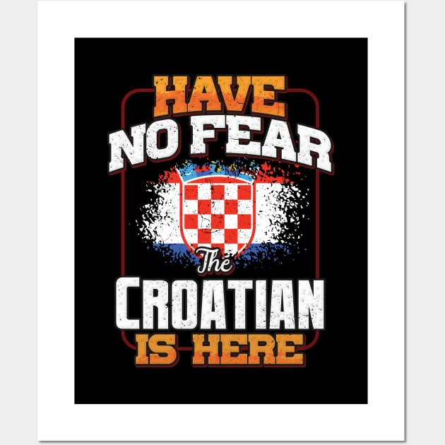 Croatian Flag  Have No Fear The Croatian Is Here - Gift for Croatian From Croatia Wall Art by Country Flags